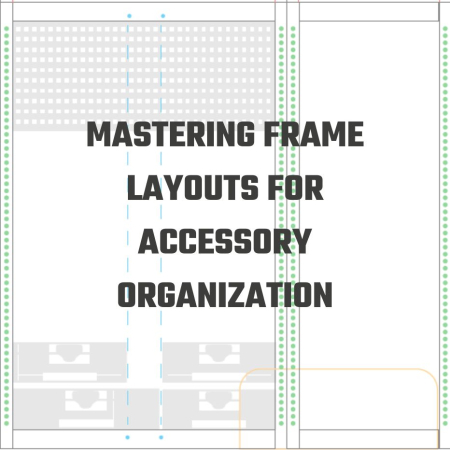 Mastering Frame Layouts for Accessory Organization