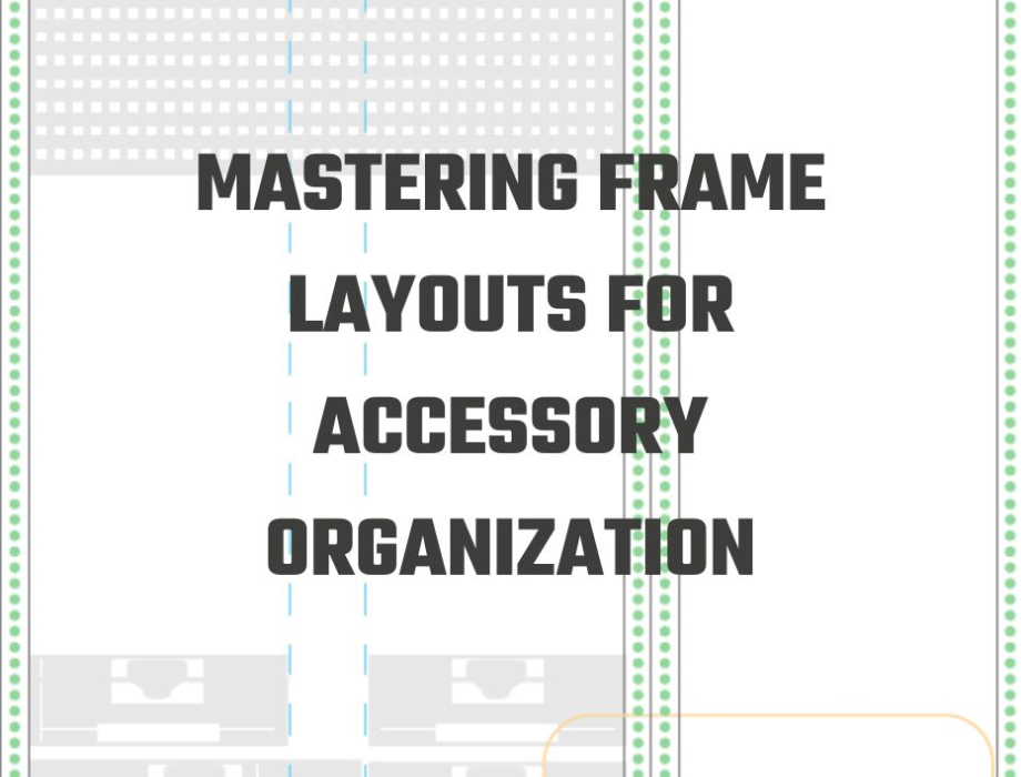 Mastering Frame Layouts for Accessory Organization